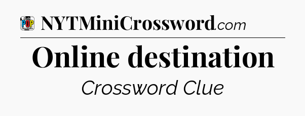 Online destination Crossword Clue
