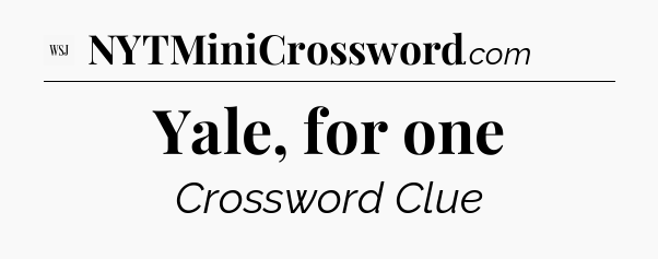 Yale, for one - WSJ Crossword