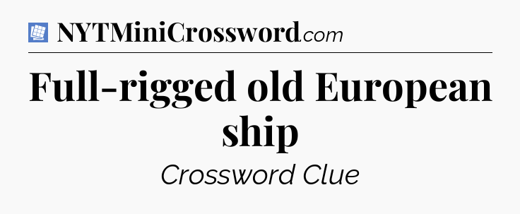 Full-rigged old European ship Puzzle Page Crossword Clue