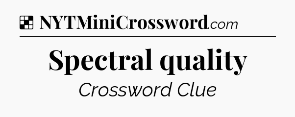 Solution: Spectral quality - NYT Crossword