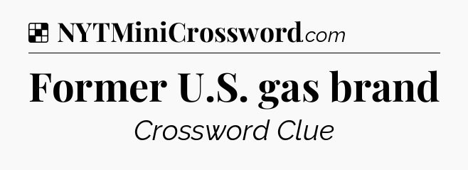 Solution: Former U.S. gas brand - NYT Crossword