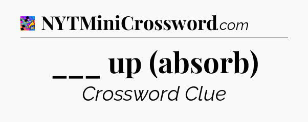 ___ up (absorb) Crossword Clue
