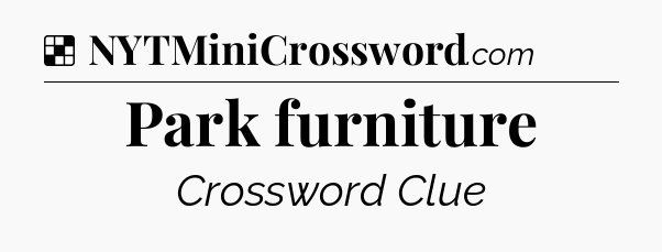 Solution: Park furniture - NYT Crossword
