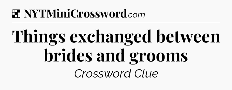 Solution: Things exchanged between brides and grooms - NYT Crossword