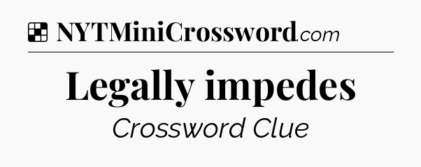 Solution: Legally impedes - NYT Crossword