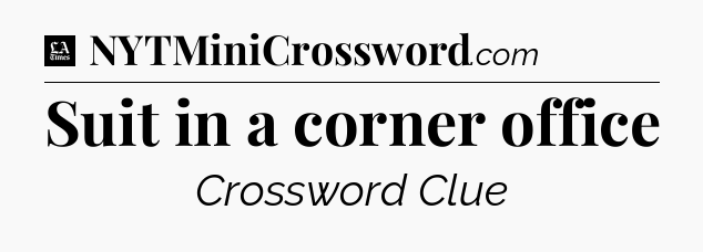 Suit in a corner office - LA Times Crossword