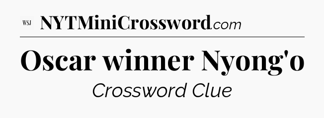 Oscar winner Nyong'o - WSJ Crossword