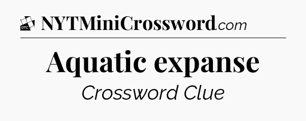 Aquatic expanse - Daily Themed Classic Crossword