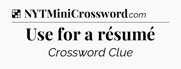 Solution: Use for a résumé - NYT Crossword