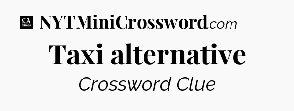 Taxi alternative - LA Times Crossword