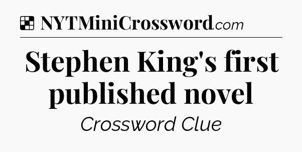 Solution: Stephen King's first published novel - NYT Crossword