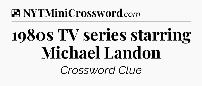 Solution: 1980s TV series starring Michael Landon - NYT Crossword