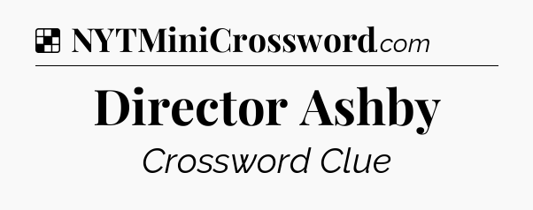 Solution: Director Ashby - NYT Crossword