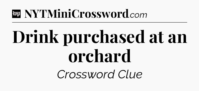 Drink purchased at an orchard Crossword Clue