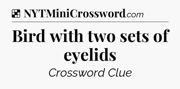 Solution: Bird with two sets of eyelids - NYT Crossword