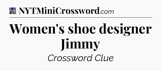 Women's shoe designer Jimmy Crossword Clue