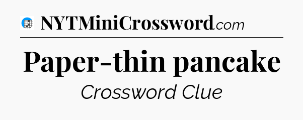 Paper-thin pancake Crossword Clue