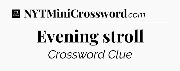 Evening stroll - LA Times Crossword