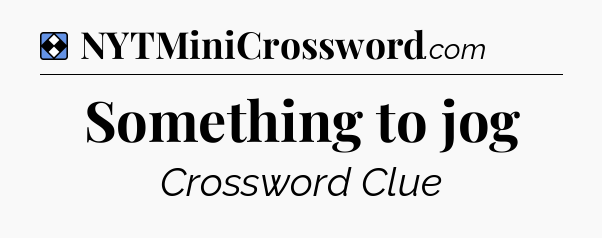 Solution: Something to jog - NYT Mini Crossword
