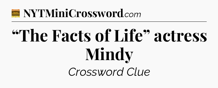 “The Facts of Life” actress Mindy - Eugene Sheffer Crossword