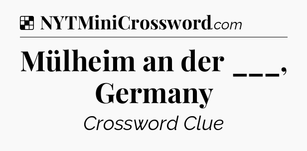 Solution: Mülheim an der ___, Germany - NYT Crossword