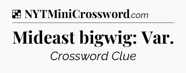 Solution: Mideast bigwig: Var - NYT Crossword