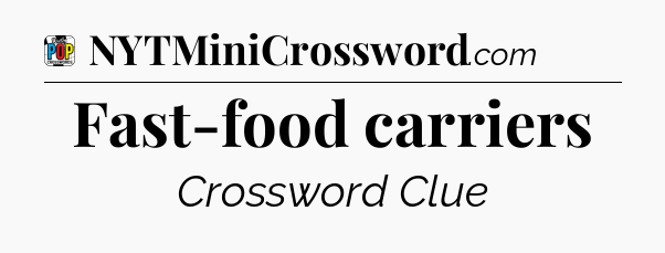 Fast-food carriers Crossword Clue