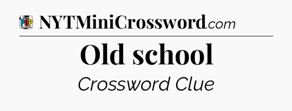 Old school Crossword Clue