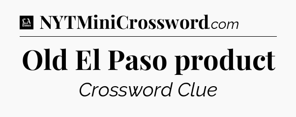 Old El Paso product - LA Times Crossword