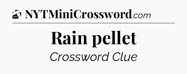 Rain pellet - Daily Themed Classic Crossword