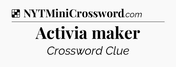 Solution: Activia maker - NYT Crossword