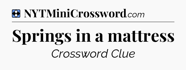 Solution: Springs in a mattress - NYT Mini Crossword