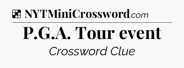 Solution: P.G.A. Tour event - NYT Crossword