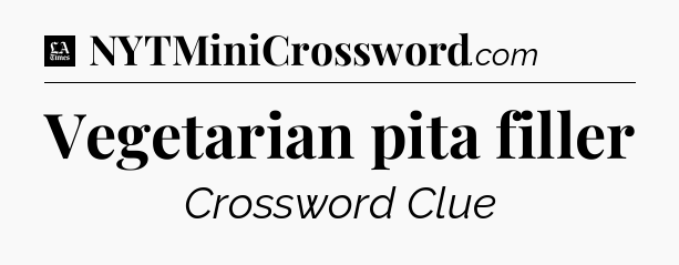 Vegetarian pita filler - LA Times Crossword