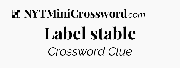 Solution: Label stable - NYT Crossword