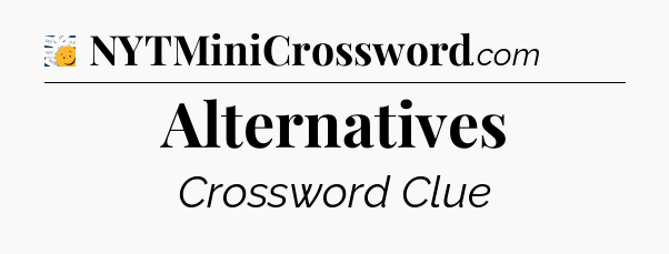 Alternatives - 7 Little Words