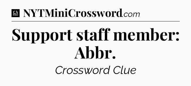 Support staff member: Abbr - LA Times Crossword
