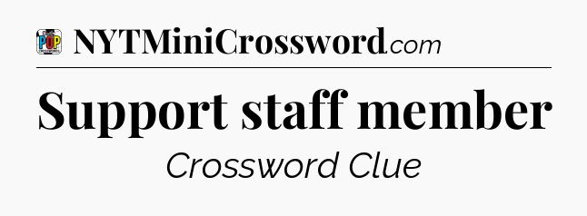 Support staff member Crossword Clue