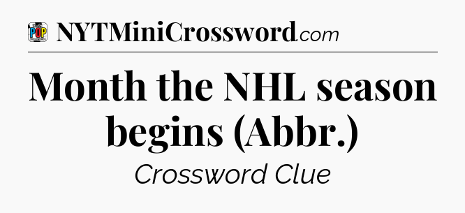 Month the NHL season begins (Abbr.) Crossword Clue