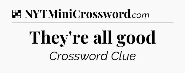 Solution: They're all good - NYT Crossword