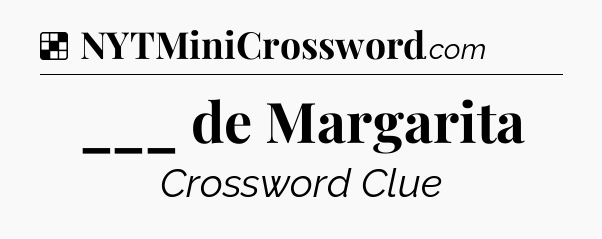 Solution: ___ de Margarita - NYT Crossword