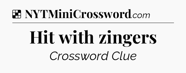 Solution: Hit with zingers - NYT Crossword