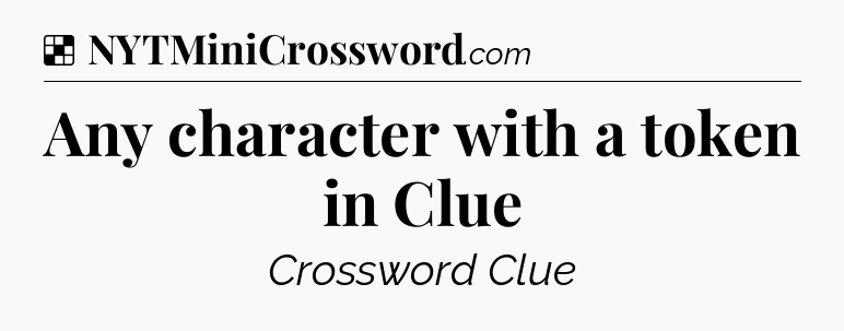 Solution: Any character with a token in Clue - NYT Crossword