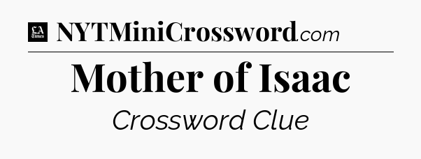 Mother of Isaac - LA Times Crossword