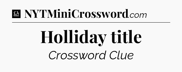 Holliday title - LA Times Crossword