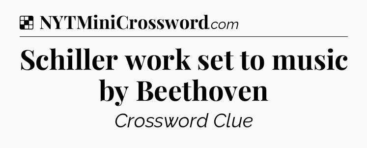 Solution: Schiller work set to music by Beethoven - NYT Crossword