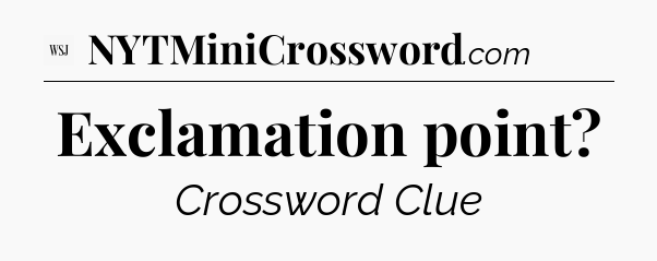 Exclamation point - WSJ Crossword
