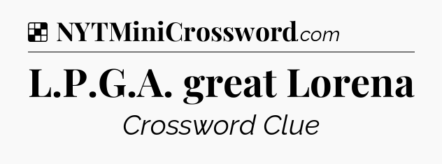 Solution: L.P.G.A. great Lorena - NYT Crossword