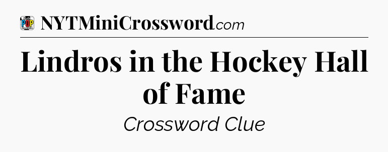 Lindros in the Hockey Hall of Fame Crossword Clue