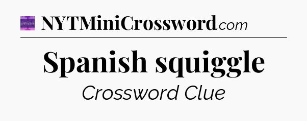 Spanish squiggle - Thomas Joseph Crossword